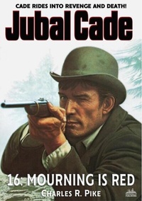 Abbildung von: Mourning Is Red (A Jubal Cade Western #16) - Distributed via Smashwords