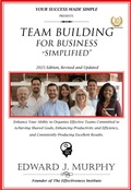Cover: Team Building for Business Simplified: Enhance Your Ability to Organize Effective Teams Committed to Achieving Shared Goals, Enhancing Productivity and Efficiency, and Consistently Producing Excellent (Business Skills Simplified, #13) - Edward J. Murphy