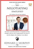Cover: Negotiating Simplified: Exective Coach Reveals How to Negotiate Strong Enough to Negotiate the Compensation You Deserve and the Highest the Employer Can Afford.. (Managing Your Career Made Simple, #35) - Edward J. Murphy