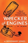 Cover: Wrecker of Engines: Tales of Cobalt City's Adventurers Club - Distributed via Smashwords