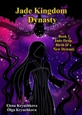 Cover: Jade Kingdom Dynasty. Book 1. Jade Drop. Birth of a New Dynasty - Distributed via Smashwords
