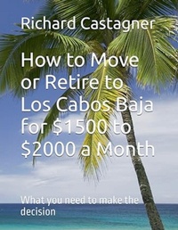 Abbildung von: How to Move or Retire to Los Cabos Baja for $1500 to $2000 a Month - Richard Castagner