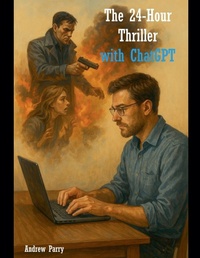 Abbildung von: The 24-Hour Thriller with ChatGPT - Andrew Parry
