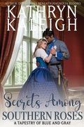 Cover: Secrets Among Southern Roses (A Tapestry of Blue and Gray) - KST Publishing