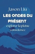 Cover: Les ondes du present, explorer la pleine conscience - Nova Pages Publishing
