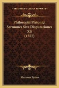 Cover: Philosophi Platonici Sermones Sive Disputationes Xli (1557) - Kessinger Publishing