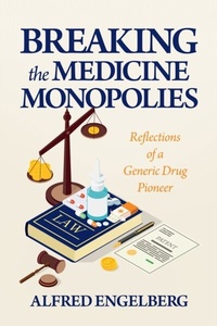 Abbildung von: Breaking the Medicine Monopolies:Reflections of a Generic Drug Pioneer - Distributed via Smashwords