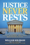 Cover: Justice Never Rests: A U.S. Attorney's Battle against Murderers, Drug Lords, Mob Kingpins & Cults - Post Hill Press