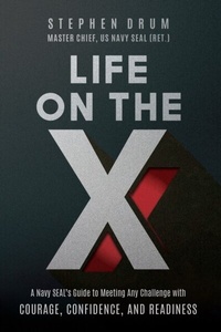 Abbildung von: Life on the X: A Navy SEAL's Guide to Meeting Any Challenge with Courage, Confidence, and Readiness - Distributed via Smashwords