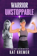Cover: Warrior Unstoppable - Author Kat Kremer