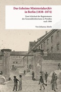 Cover: Das Geheime Ministerialarchiv in Berlin (1838-1874) - Duncker & Humblot