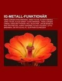Abbildung von: Ig-Metall-Funktionar - Books LLC, Wiki Series
