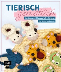Abbildung von: Tierisch gemütlich - Amigurumi-Hausschuhe häkeln für Klein und Groß - Edition Michael Fischer / EMF Verlag