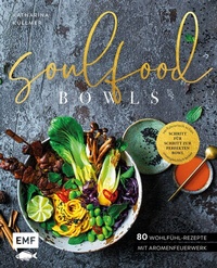 Abbildung von: Soulfood Bowls - 80 Wohlfühl-Rezepte mit Aromenfeuerwerk - Edition Michael Fischer / EMF Verlag
