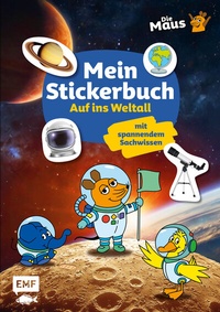 Abbildung von: Die Sendung mit der Maus - Mein Stickerbuch mit spannendem Sachwissen: Auf ins Weltall - Edition Michael Fischer / EMF Verlag