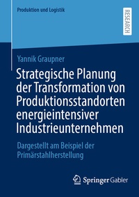 Abbildung von: Strategische Planung der Transformation von Produktionsstandorten energieintensiver Industrieunternehmen - Springer Gabler