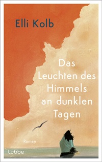 Abbildung von: Das Leuchten des Himmels an dunklen Tagen - Lübbe