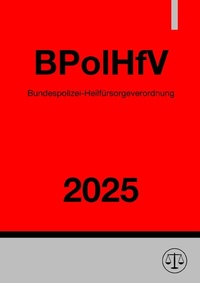 Abbildung von: Bundespolizei-Heilfürsorgeverordnung - BPolHfV 2025 - epubli