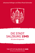 Cover: Die Stadt Salzburg 1945. 80 Jahre Kriegsende - Stadtarchiv und Statistik der Stadt Salzburg