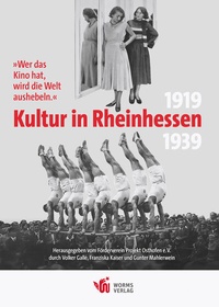 Bild: "Wer das Kino hat, wird die Welt aushebeln." - Kultur in Rheinhessen 1919 bis 1939 - Worms Verlag