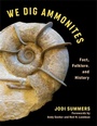 Cover: We Dig Ammonites - Columbia University Press