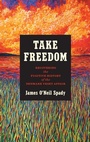 Cover: Take Freedom - The University of North Carolina Press