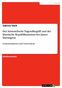 Abbildung von: Der Aristotelische Tugendbegriff und der klassische Republikanismus bei James Harrington - GRIN Verlag