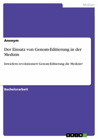 Abbildung von: Der Einsatz von Genom-Editierung in der Medizin - GRIN Verlag