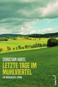 Abbildung von: Letzte Tage im Mühlviertel: Österreich-Krimi - Federfrei Verlag