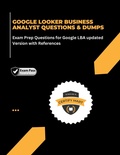 Cover: GOOGLE LOOKER BUSINESS ANALYST QUESTIONS & DUMPS Exam Prep Questions for Google LBA updated Version with References - Certify Mart
