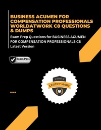 Enlarge image Cover: BUSINESS ACUMEN FOR COMPENSATION PROFESSIONALS WORLDATWORK C8 QUESTIONS & DUMPS Exam Prep Questions for BUSINESS ACUMEN FOR COMPENSATION PROFESSIONALS C8 Latest Version - Certify Mart