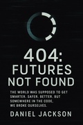 Cover: 404: Futures Not Found - Daniel Jackson