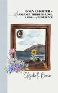 Cover: Born A Fighter - A Journey Through Love, Loss, and Resilience - BOOKBABY