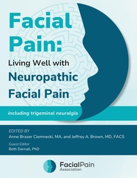 Abbildung von: Facial Pain: Living Well with Neuropathic Facial Pain-Including Trigeminal Neuralgia - Facial Pain Association