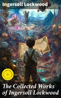 Cover: The Collected Works of Ingersoll Lockwood - Good Press