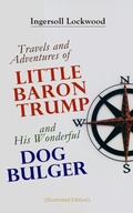 Cover: Travels and Adventures of Little Baron Trump and His Wonderful Dog Bulger (Illustrated Edition) - e-artnow