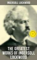 Cover: The Greatest Works of Ingersoll Lockwood - Musaicum Books