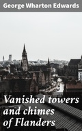 Cover: Vanished towers and chimes of Flanders - Good Press