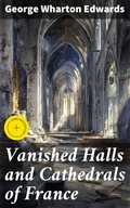 Cover: Vanished Halls and Cathedrals of France - Good Press