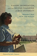 Cover: Slavery, Segregation, and the Second Founding of Rice University - Louisiana State University Press