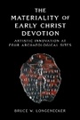 Cover: The Materiality of Early Christ Devotion - Baylor University Press