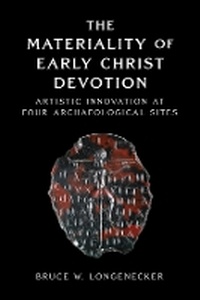 Enlarge image Cover: The Materiality of Early Christ Devotion - Baylor University Press