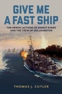 Cover: Give Me a Fast Ship - Naval Institute Press