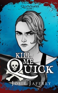 Enlarge image Cover: Kill Me Quick (QuickSilver, #1) - Josie Jaffrey