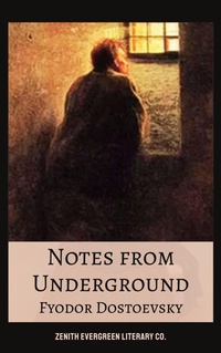 Enlarge image Cover: Notes from Underground - Zenith Evergreen Literary Co.