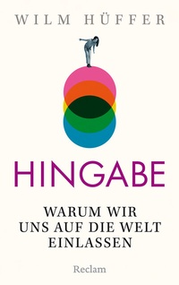 Abbildung von: Hingabe. Warum wir uns auf die Welt einlassen - Reclam