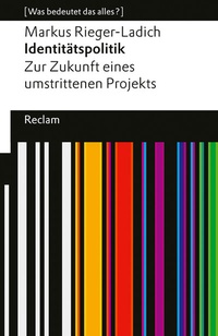 Abbildung von: Identitätspolitik. Zur Zukunft eines umstrittenen Projekts - Reclam