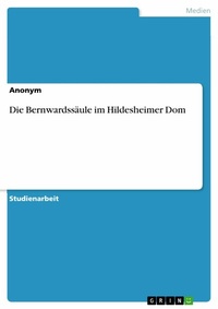 Abbildung von: Die Bernwardssäule im Hildesheimer Dom - GRIN Verlag