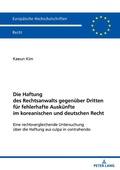 Abbildung von: Die Haftung des Rechtsanwalts gegenueber Dritten fuer fehlerhafte Auskuenfte im koreanischen und deutschen Recht - Peter Lang Verlag
