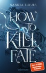 Cover: How to Kill Fate (Fate Dilogie, Bd. 2) - Ueberreuter